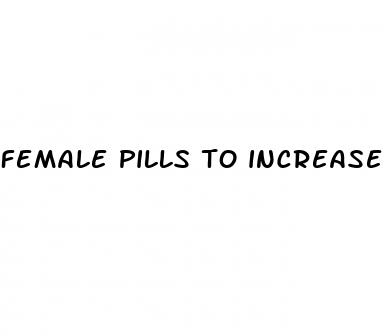 female pills to increase sex drive