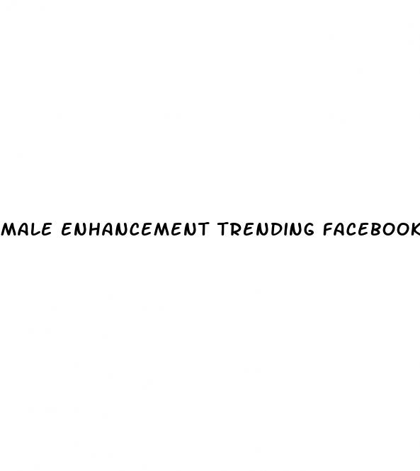 male enhancement trending facebook