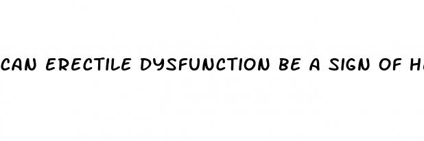 can erectile dysfunction be a sign of heart problems