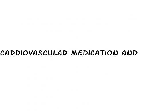 cardiovascular medication and erectile dysfunction