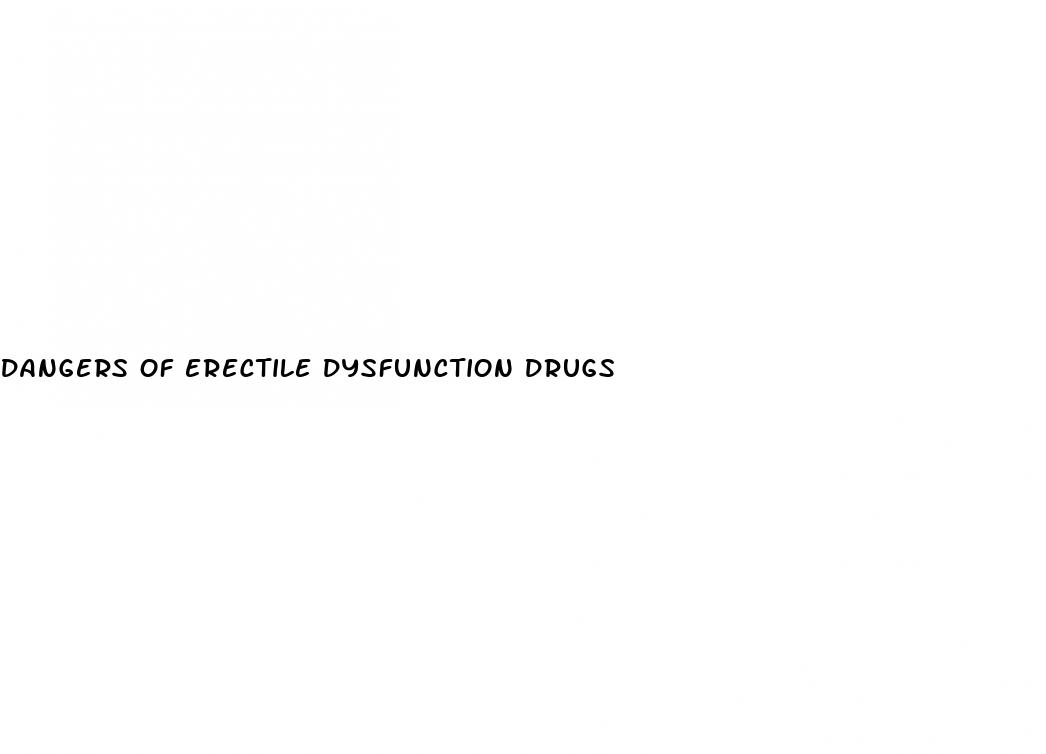 dangers of erectile dysfunction drugs