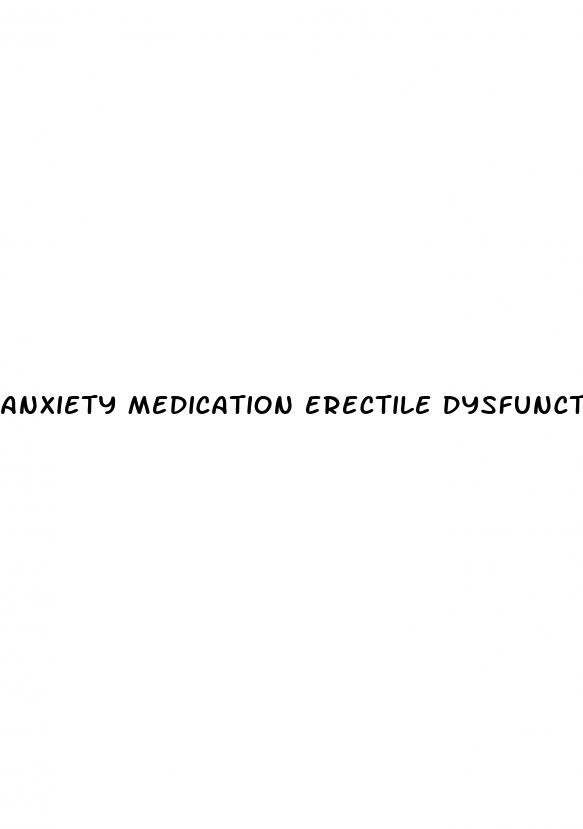 anxiety medication erectile dysfunction