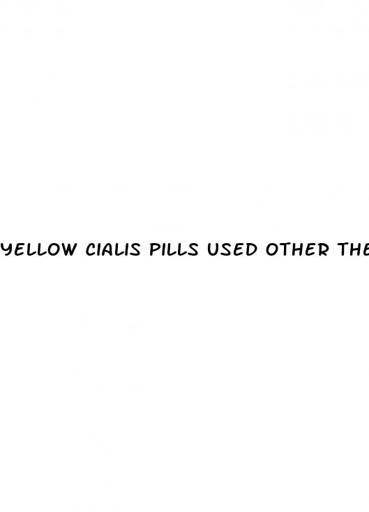 yellow cialis pills used other then sex