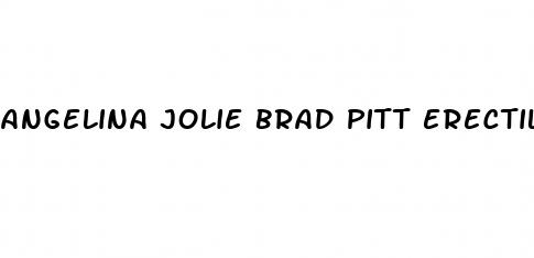 angelina jolie brad pitt erectile dysfunction