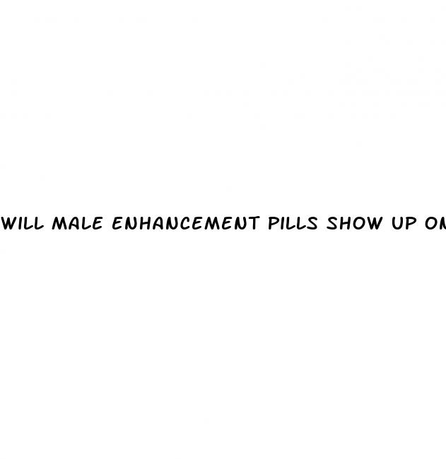 will male enhancement pills show up on drug tests