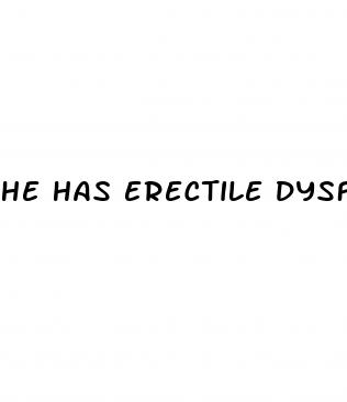 he has erectile dysfunction