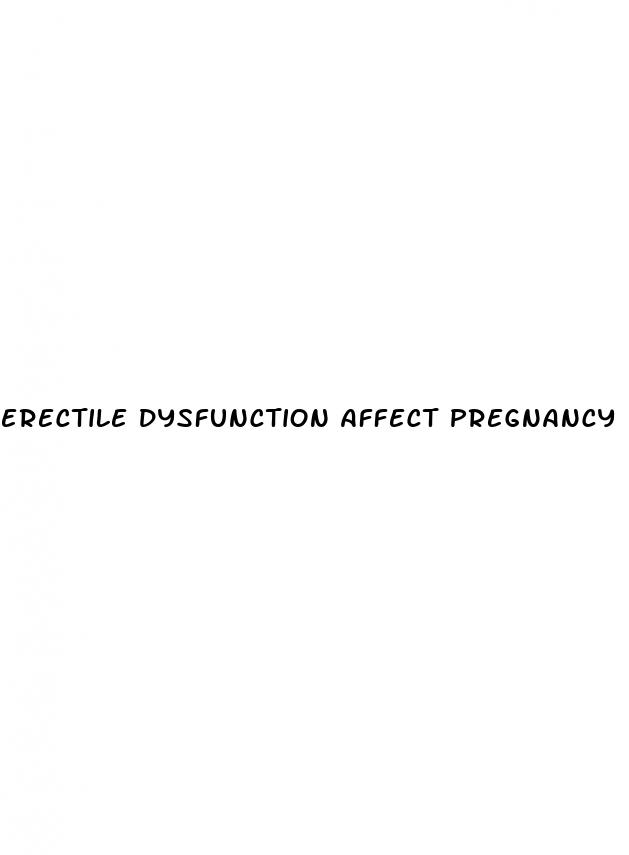 erectile dysfunction affect pregnancy