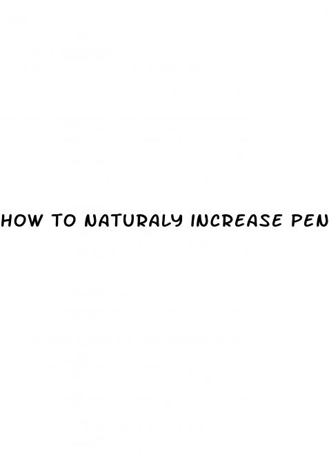 how to naturaly increase penis size