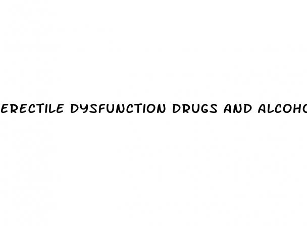 erectile dysfunction drugs and alcohol