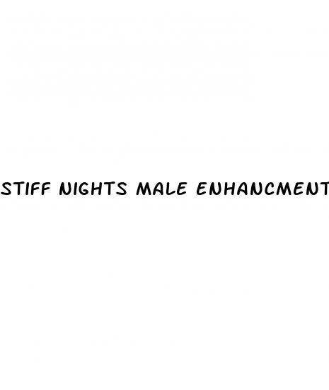 stiff nights male enhancments