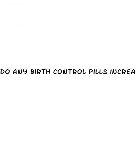 do any birth control pills increase sex drive