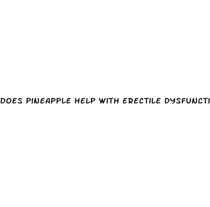 does pineapple help with erectile dysfunction