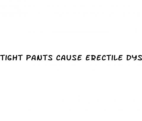 tight pants cause erectile dysfunction