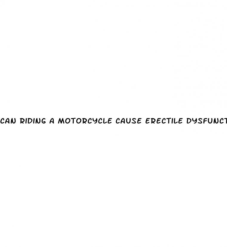 can riding a motorcycle cause erectile dysfunction