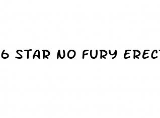 6 star no fury erectile dysfunction