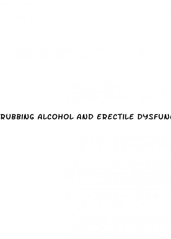 rubbing alcohol and erectile dysfunction