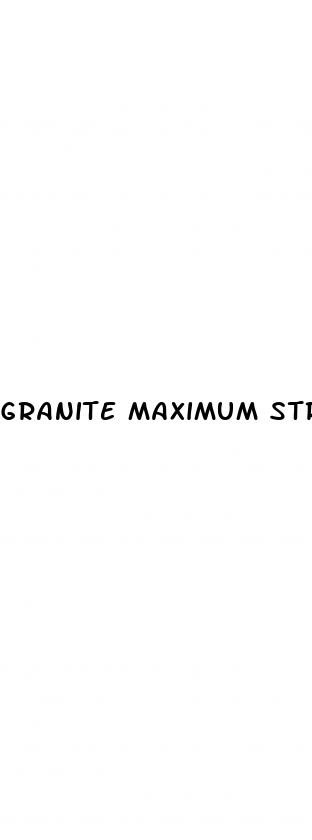 granite maximum strength male enhancement