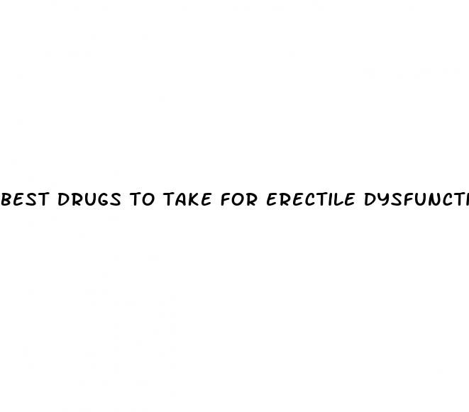 best drugs to take for erectile dysfunction