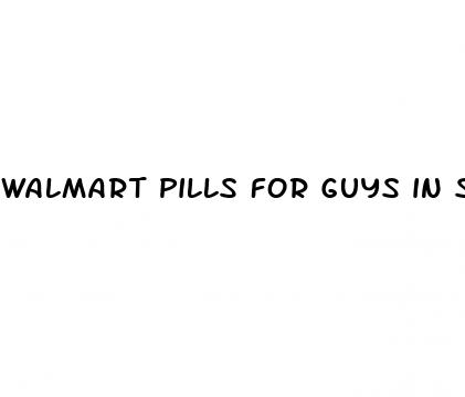 walmart pills for guys in sex