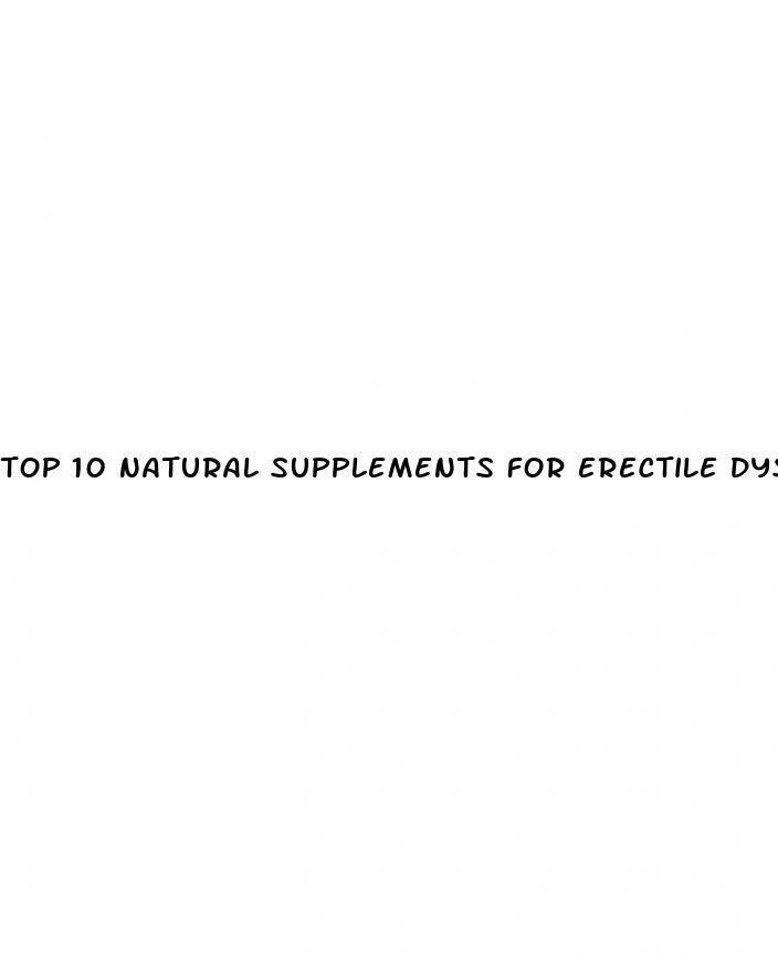 top 10 natural supplements for erectile dysfunction