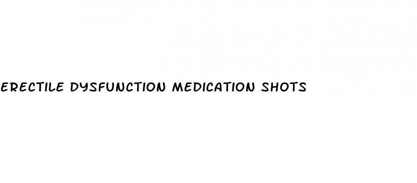 erectile dysfunction medication shots