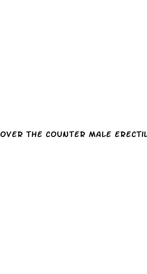 over the counter male erectile dysfunction