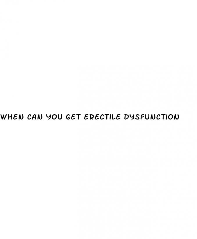 when can you get erectile dysfunction