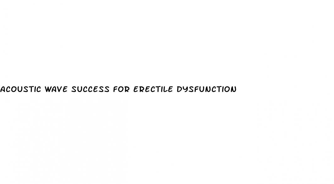 acoustic wave success for erectile dysfunction