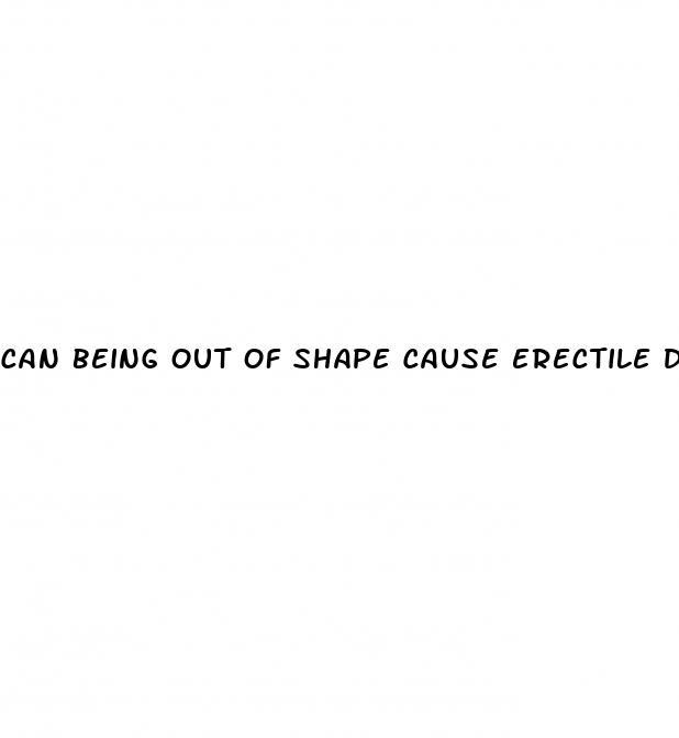 can being out of shape cause erectile dysfunction