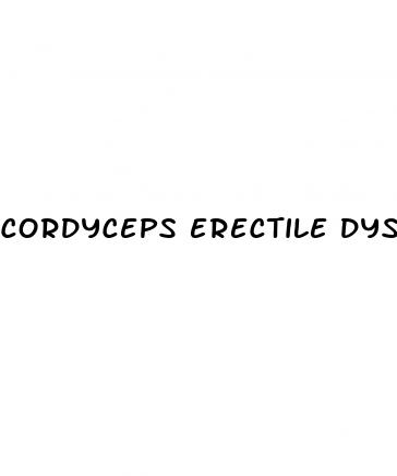 cordyceps erectile dysfunction reddit