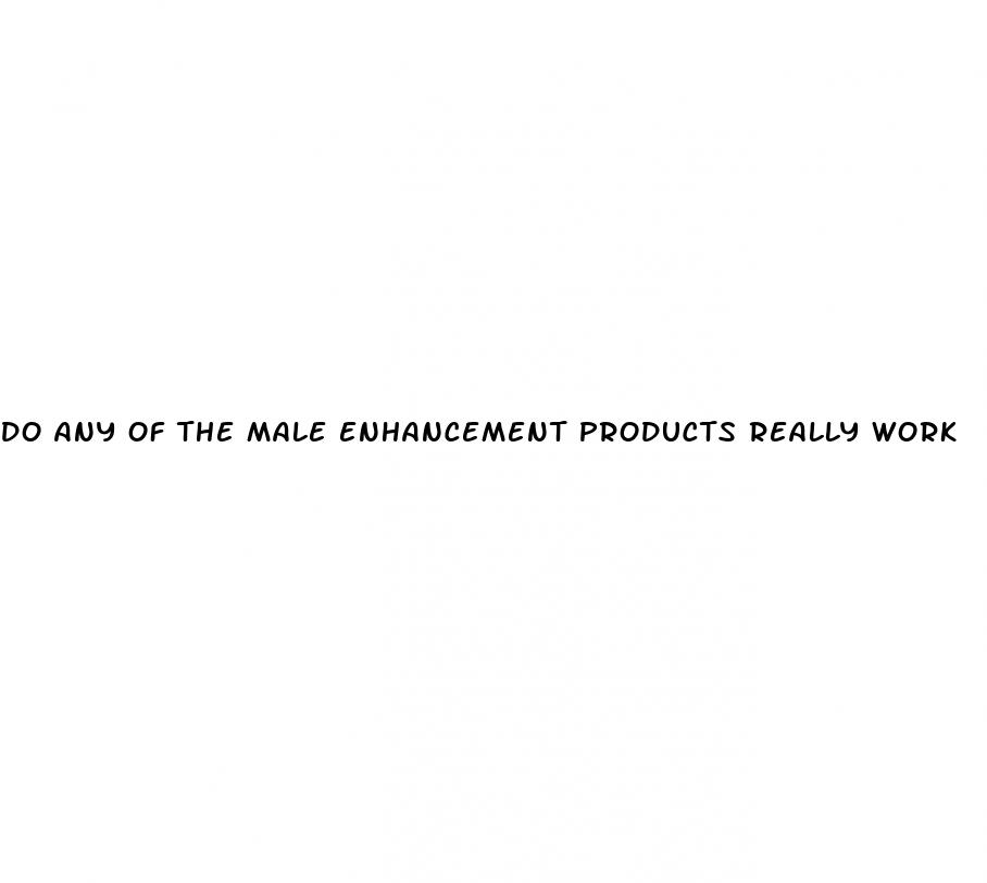 do any of the male enhancement products really work