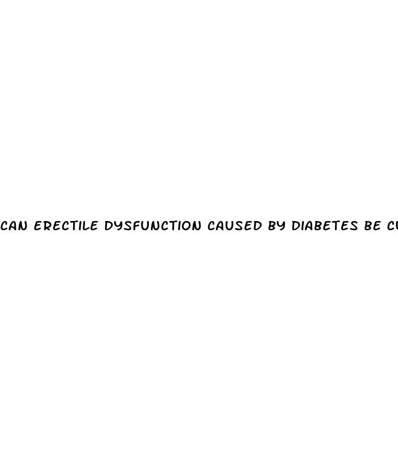 can erectile dysfunction caused by diabetes be cured