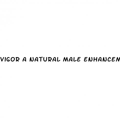 vigor a natural male enhancement