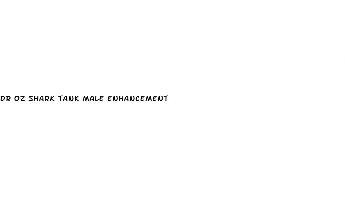 dr oz shark tank male enhancement