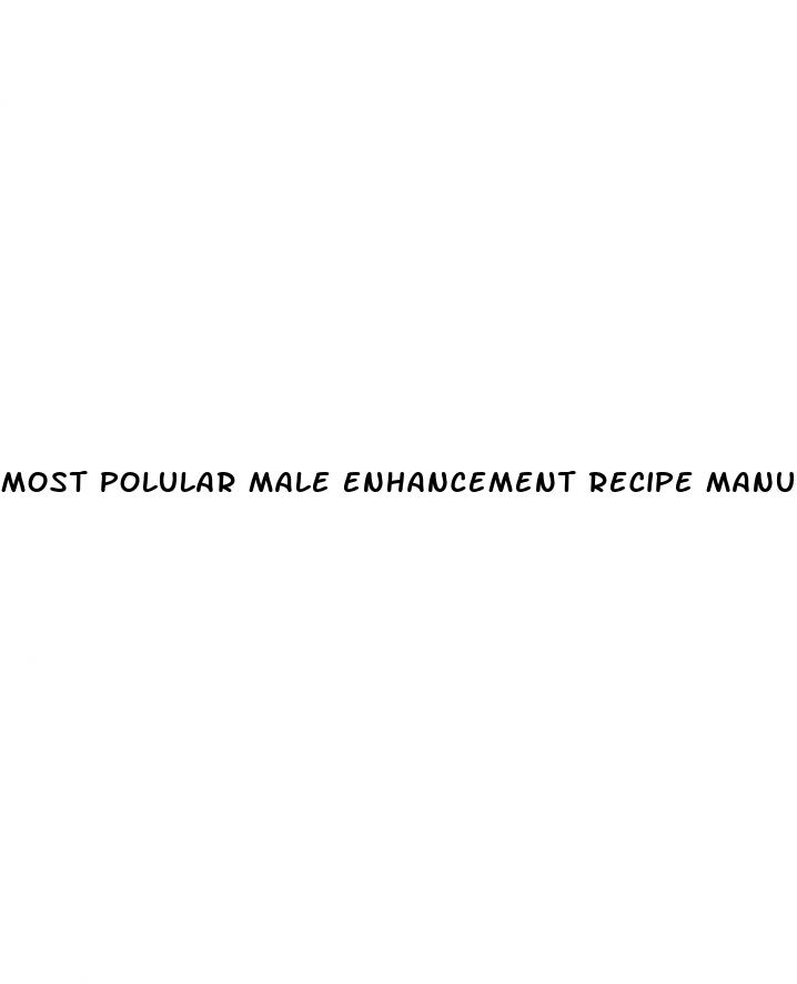 most polular male enhancement recipe manufacturer