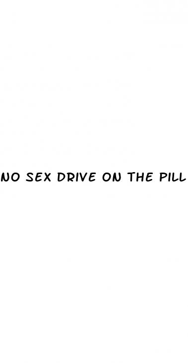 no sex drive on the pill