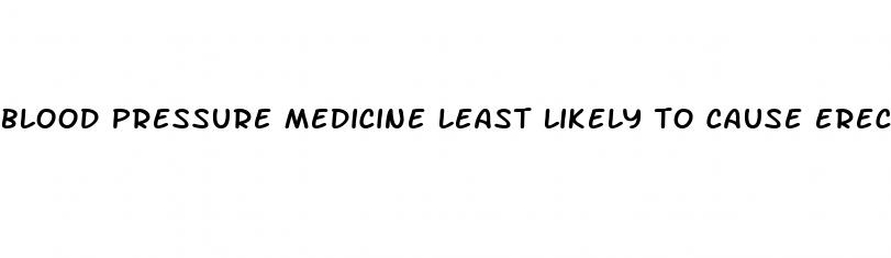 blood pressure medicine least likely to cause erectile dysfunction