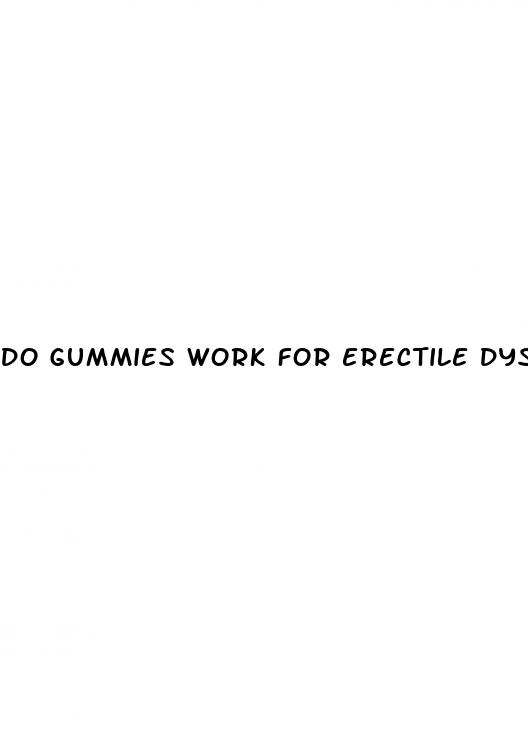 do gummies work for erectile dysfunction