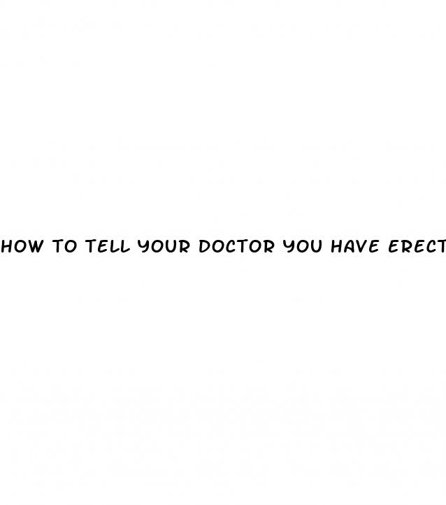 how to tell your doctor you have erectile dysfunction