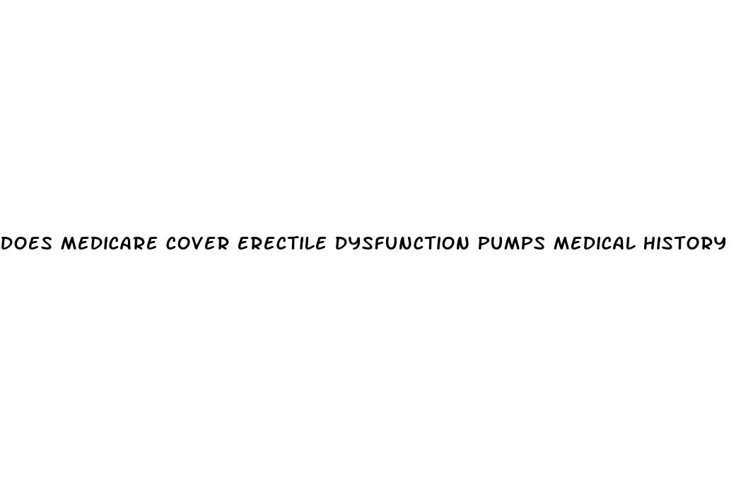 does medicare cover erectile dysfunction pumps medical history