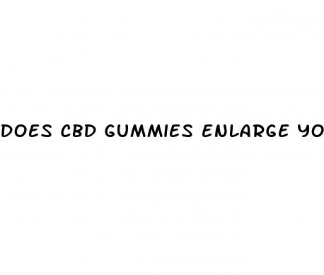 does cbd gummies enlarge your penis