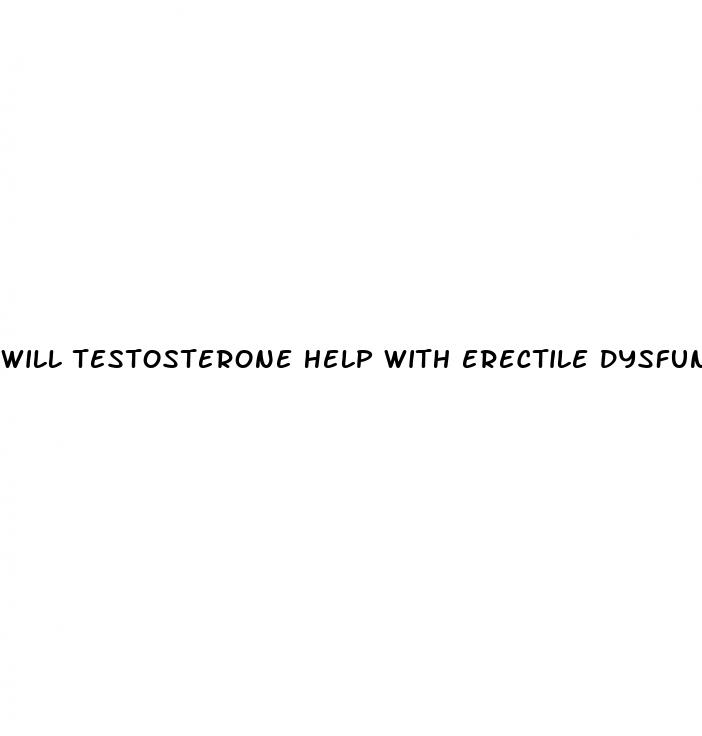 will testosterone help with erectile dysfunction