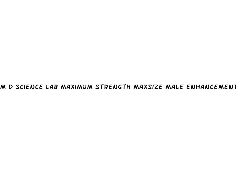 m d science lab maximum strength maxsize male enhancement