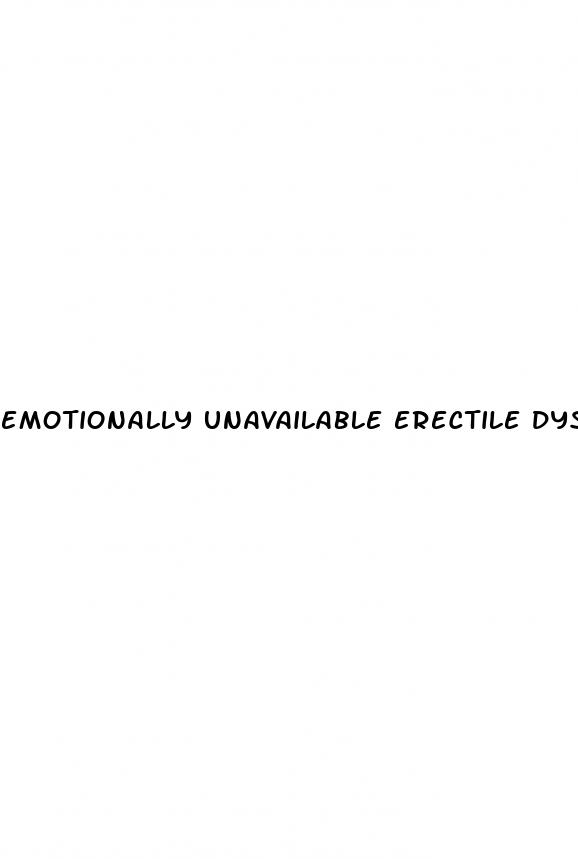 emotionally unavailable erectile dysfunction