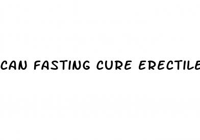 can fasting cure erectile dysfunction