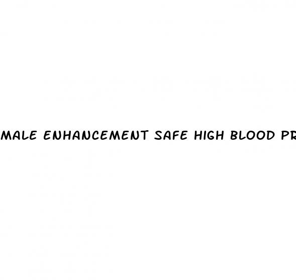 male enhancement safe high blood pressure