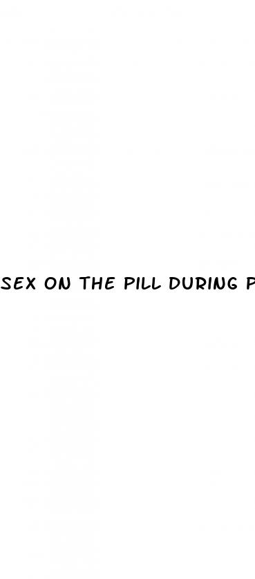 sex on the pill during placebos