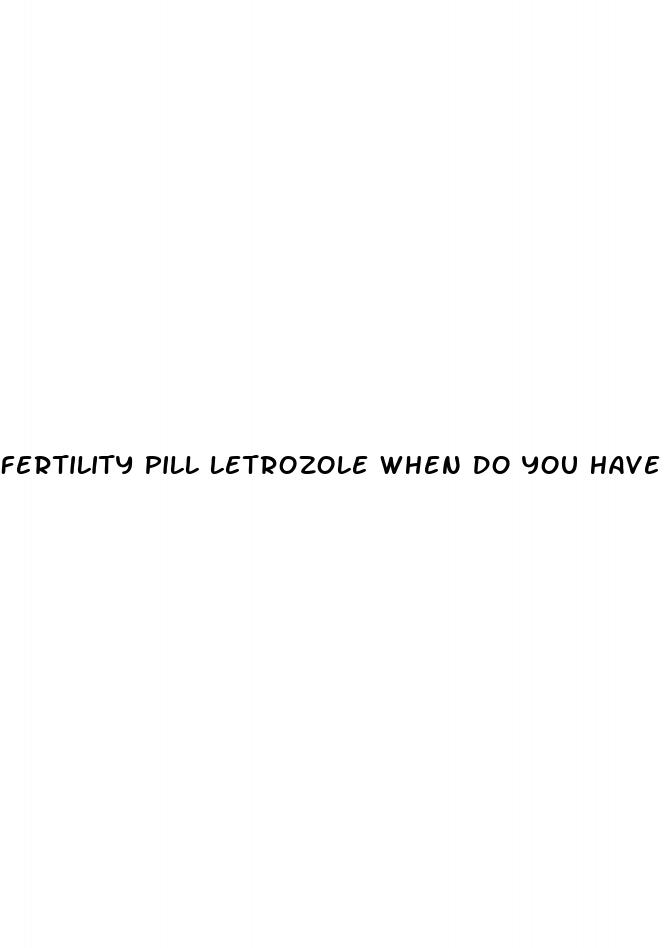 fertility pill letrozole when do you have sex