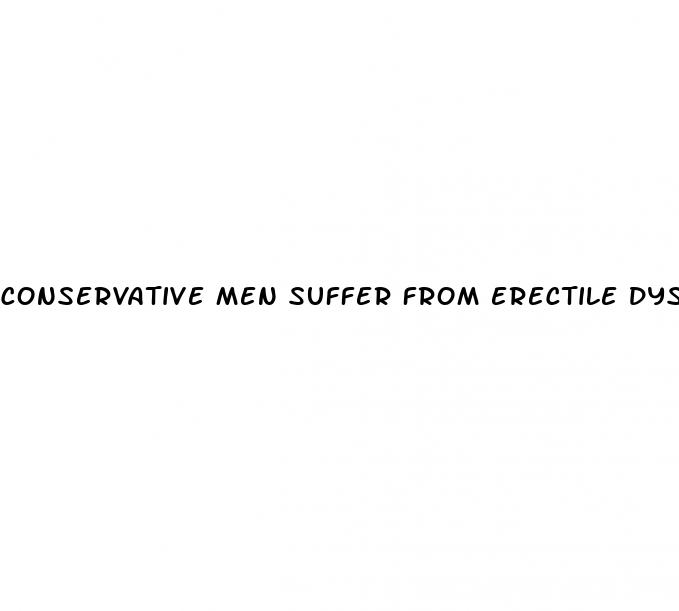 conservative men suffer from erectile dysfunction