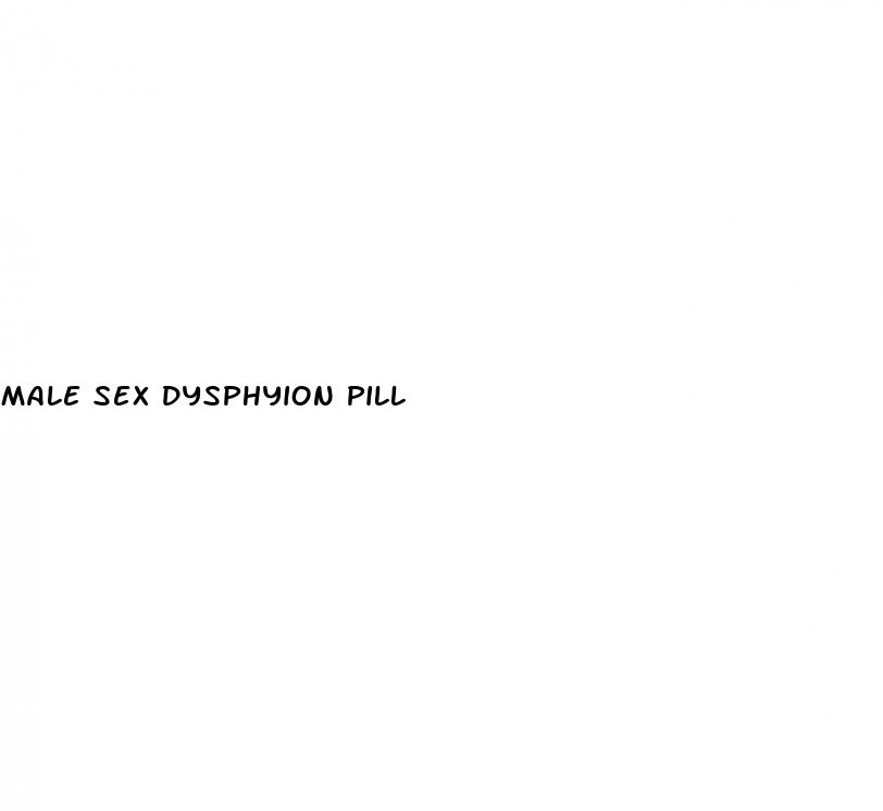 male sex dysphyion pill